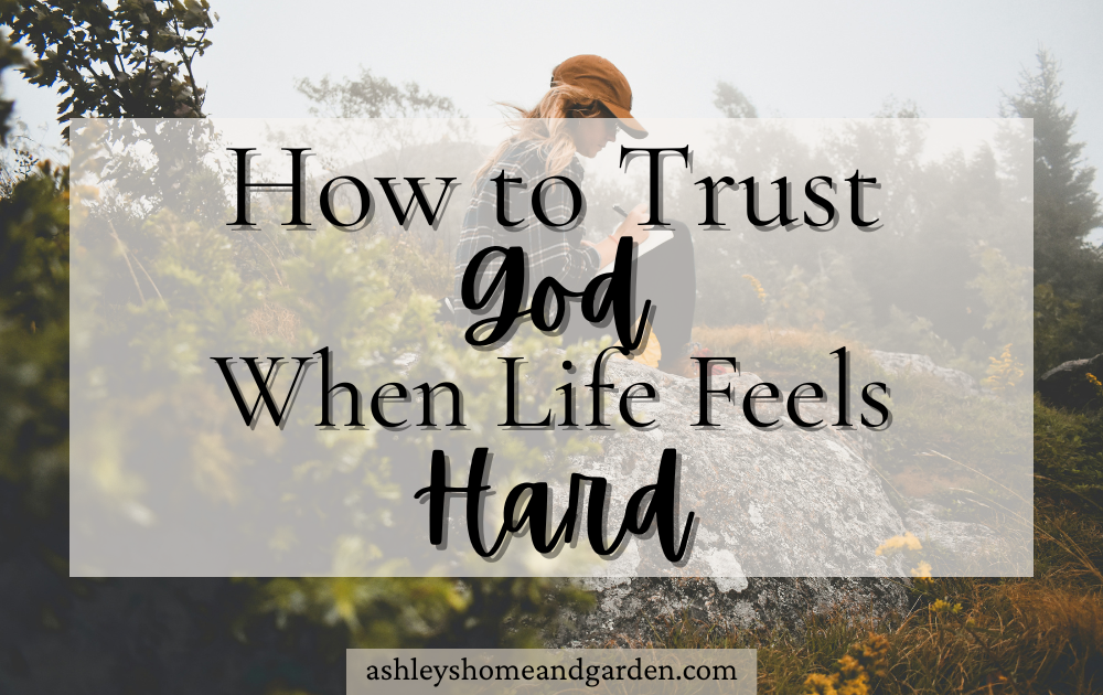 How to Trust God when life feels hard